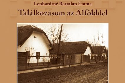 Könyvbemutató - Bertalan Emma: Találkozásom az Alfölddel